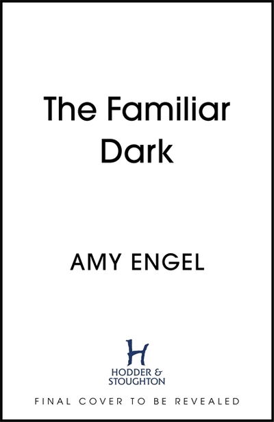 Cover for Amy Engel · The Familiar Dark: The must-read, utterly gripping thriller you won't be able to put down (Hardcover Book) (2020)