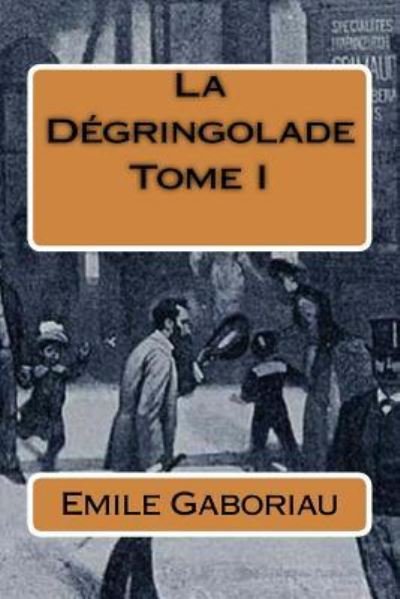 Cover for Emile Gaboriau · La Degringolade Tome I (Paperback Book) (2016)