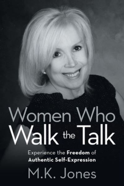 Cover for M K Jones · Women Who Walk the Talk: Experience the Freedom of Authentic Self-Expression (Paperback Book) (2019)