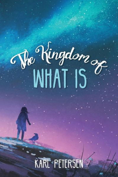 Kingdom of What Is - Karl Petersen - Books - Wipf & Stock Publishers - 9781532618079 - July 7, 2017