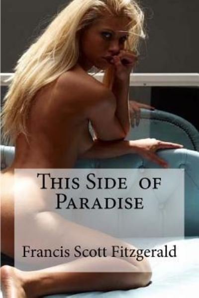 This Side of Paradise - F Scott Fitzgerald - Bøger - Createspace Independent Publishing Platf - 9781533158079 - 9. maj 2016