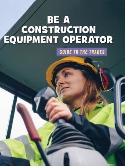 Cover for Wil Mara · Be a Construction Equipment Operator (Paperback Book) (2019)