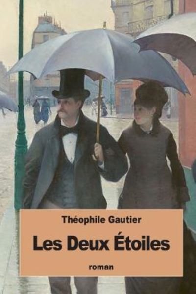 Les Deux Étoiles - Théophile Gautier - Books - Createspace Independent Publishing Platf - 9781534672079 - June 15, 2016