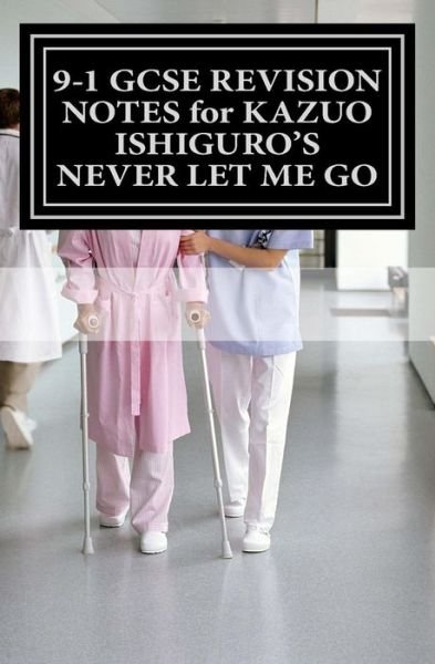 Joe Broadfoot · 9-1 GCSE REVISION NOTES for KAZUO ISHIGURO'S NEVER LET ME GO (Pocketbok) (2016)