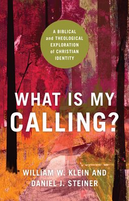 Cover for William W. Klein · What Is My Calling? – A Biblical and Theological Exploration of Christian Identity (Paperback Book) (2022)