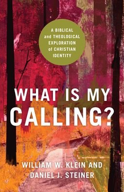 Cover for William W. Klein · What Is My Calling? – A Biblical and Theological Exploration of Christian Identity (Paperback Book) (2022)