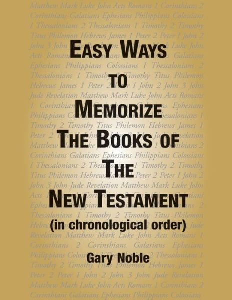 Easy Ways to Memorize the Book of the New Testament - Gary Noble - Books - Xlibris US - 9781543483079 - January 31, 2018