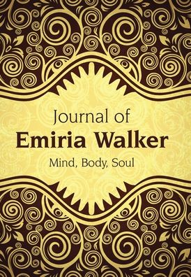 Journal of Emiria Walker Mind, Body, Soul - Emiria Walker - Kirjat - Xlibris Corporation LLC - 9781543496079 - torstai 30. tammikuuta 2020