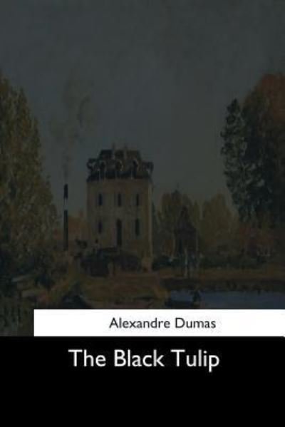 The Black Tulip - Alexandre Dumas - Livros - Createspace Independent Publishing Platf - 9781544684079 - 25 de março de 2017