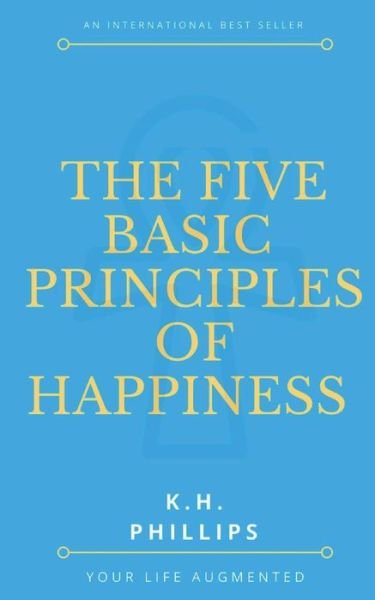 Cover for K H Phillips · The Five Basic Principles of Happiness (Paperback Bog) (2017)