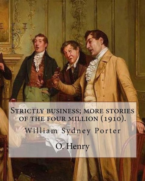 Strictly business; more stories of the four million . By : O. Henry - O. Henry - Bøker - Createspace Independent Publishing Platf - 9781546903079 - 24. mai 2017