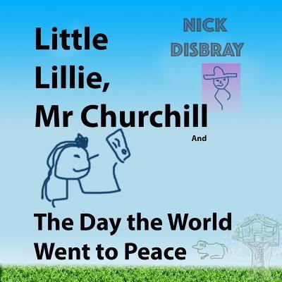 Cover for Nick Disbray · Little Lillie, Mr Churchill and The Day the World Went to Peace (Paperback Bog) (2017)