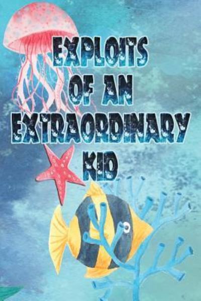 Cover for Deena Rae Schoenfeldt · Exploits of an Extraordinary Kid (Paperback Book) (2017)