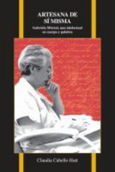 Cover for Claudia Cabello Hutt · Artesana de si misma: Gabriela Mistral, una intelectual en cuerpo y palabra - Purdue Studies in Romance Literatures (Paperback Book) (2018)