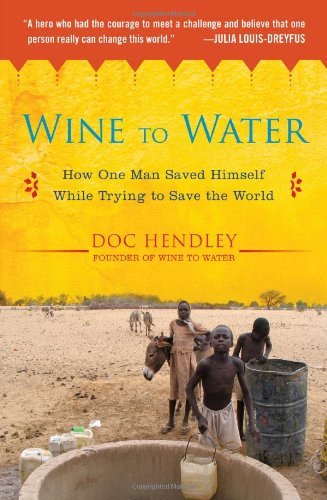 Cover for Doc Hendley · Wine to Water: How One Man Saved Himself While Trying to Save the World (Pocketbok) (2012)