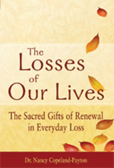 Cover for Copeland-Payton, Nancy (Nancy Copeland-Payton) · Losses of Our Lives: The Sacred Gifts of Renewal in Everyday Loss (Paperback Bog) (2011)