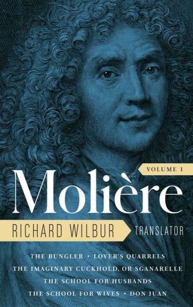 Cover for Moliere · Moliere: The Complete Richard Wilbur Translations, Volume 1: The Bungler / Lover's Quarrels / The Imaginary Cuckhold / The School for Husbands / The School for Wives / Don Juan (Inbunden Bok) (2022)