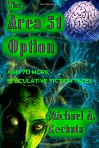 Cover for Michael A. Kechula · The Area 51 Option: and 70 More Speculative Fiction Tales (Paperback Book) (2009)