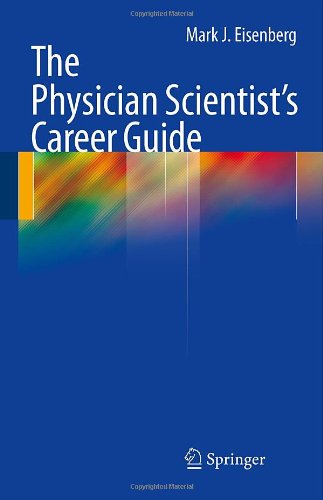 Cover for Mark J. Eisenberg · The Physician Scientist's Career Guide (Paperback Book) [2011 edition] (2010)
