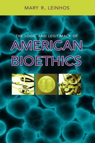 Cover for Mary R. Leinhos · The Logic and Legitimacy of American Bioethics (Hardcover Book) (2008)