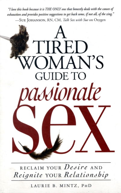 Cover for Mintz, Laurie B., Ph.D · A Tired Woman's Guide to Passionate Sex: Reclaim Your Desire and Reignite Your Relationship (Paperback Book) (2009)