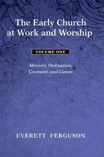 Cover for Everett Ferguson · The Early Church at Work and Worship - Volume 1: Ministry, Ordination, Covenant, and Canon (Pocketbok) (2013)