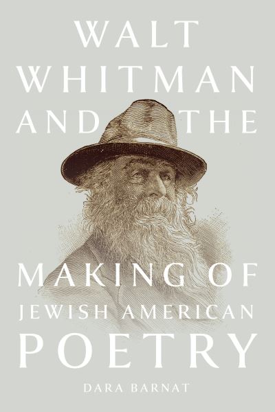 Cover for Dara Barnat · Walt Whitman and the Making of Jewish American Poetry (Book) (2023)