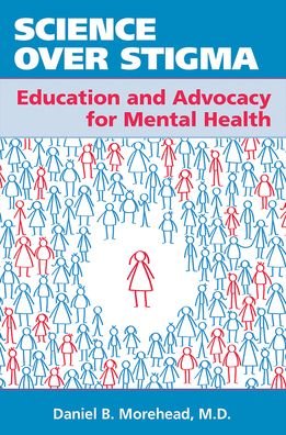 Cover for Morehead, Daniel B., MD · Science Over Stigma: Education and Advocacy for Mental Health (Taschenbuch) (2021)
