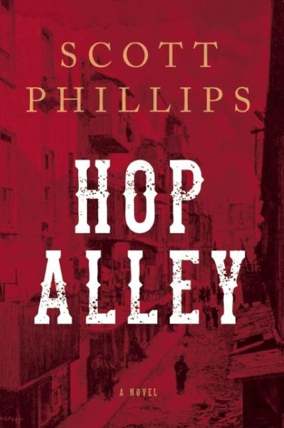 Cover for Scott Phillips · Hop Alley: A Novel (Hardcover Book) (2014)