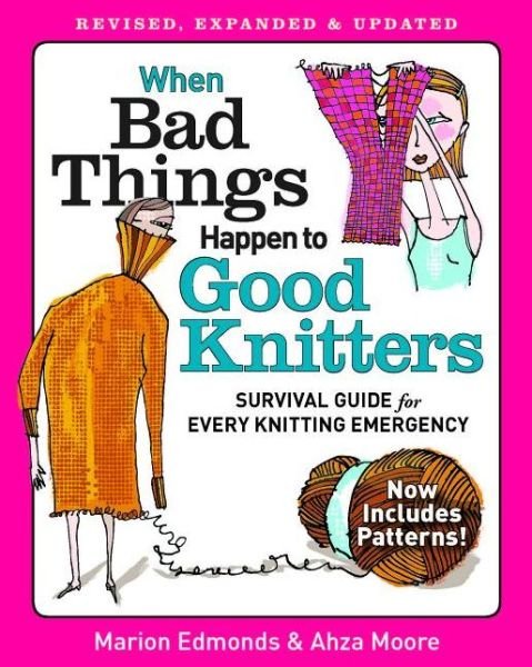 Cover for Marion Edmonds · When Bad Things Happen to Good Knitters: Revised, Expanded, and Updated Survival Guide for Every Knitting Emergency (Paperback Book) [Rev edition] (2014)