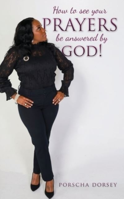 Cover for Porscha Dorsey · How to see your PRAYERS be answered by God! (Paperback Book) (2020)