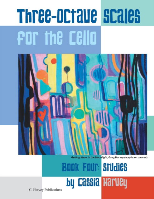 Three-Octave Scales for the Cello, Book Four - Cassia Harvey - Books - C. Harvey Publications - 9781635230079 - January 28, 2017