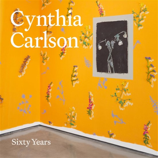 Cover for Cynthia Carlson: Sixty Years (Hardcover Book) (2023)