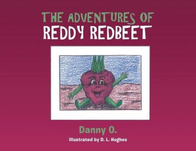 The Adventures of Reddy Redbeet - Danny O - Books - Covenant Books - 9781640036079 - March 27, 2018