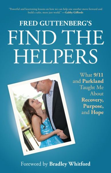 Cover for Fred Guttenberg · Fred Guttenberg’s Find the Helpers: What 9/11 and Parkland Taught Me About Recovery, Purpose, and Hope (School Safety, Grief Recovery) (Paperback Book) (2021)