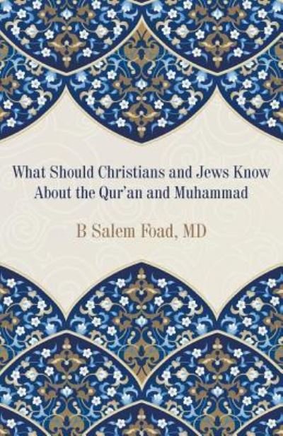 Cover for MD B Salem Foad · What Should Christians and Jews Know About the Qur'an and Muhammad (Paperback Book) (2019)