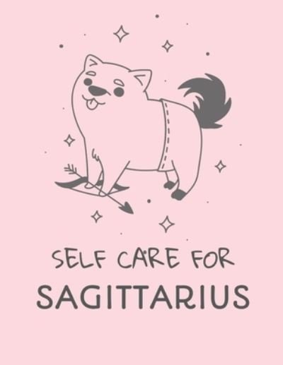 Cover for Patricia Larson · Self Care For Sagittarius: For Adults - For Autism Moms - For Nurses - Moms - Teachers - Teens - Women - With Prompts - Day and Night - Self Love Gift (Pocketbok) (2020)