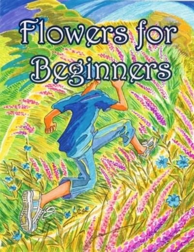 Flowers for Beginners - Geen Flwer - Books - Independently Published - 9781655238079 - January 6, 2020