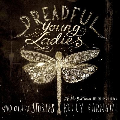 Dreadful Young Ladies and Other Stories - Kelly Barnhill - Muzyka - HIGHBRIDGE AUDIO - 9781665138079 - 20 lutego 2018