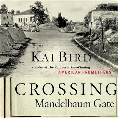 Cover for Kai Bird · Crossing Mandelbaum Gate Coming of Age Between the Arabs and Israelis, 1956-1978 (CD) (2010)
