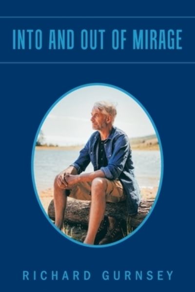 Into and Out of Mirage - Richard Gurnsey - Livros - Xlibris Corporation LLC - 9781669846079 - 12 de setembro de 2022