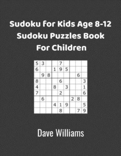 Sudoku for kids age 8-12 Sudoku puzzle book for children - Dave Williams - Livros - Independently Published - 9781677612079 - 19 de dezembro de 2019