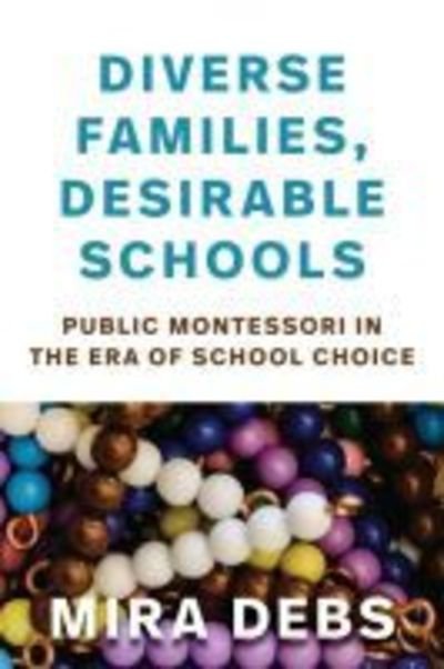 Cover for Mira Debs · Diverse Families, Desirable Schools: Public Montessori in the Era of School Choice (Paperback Bog) (2019)