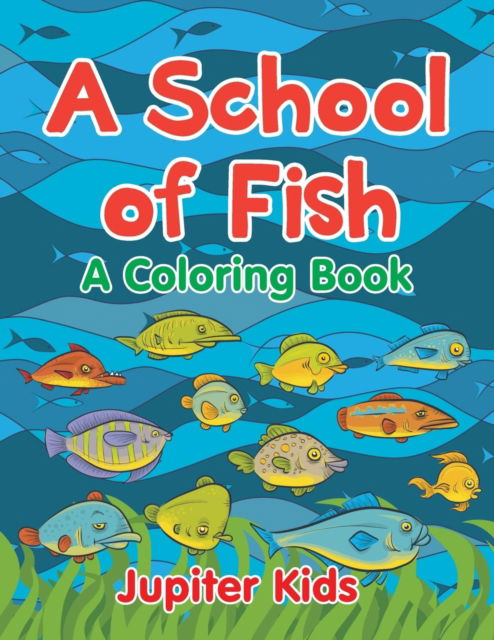 Cover for Jupiter Kids · A School of Fish (A Coloring Book) (Paperback Book) (2015)