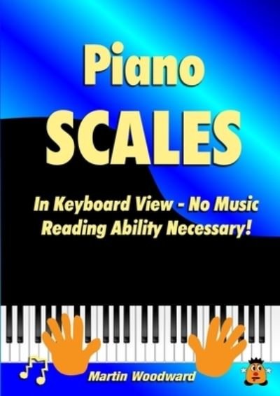 Piano Scales In Keyboard View - No Music Reading Ability Necessary! - Martin Woodward - Livros - Lulu.com - 9781716887079 - 28 de maio de 2020