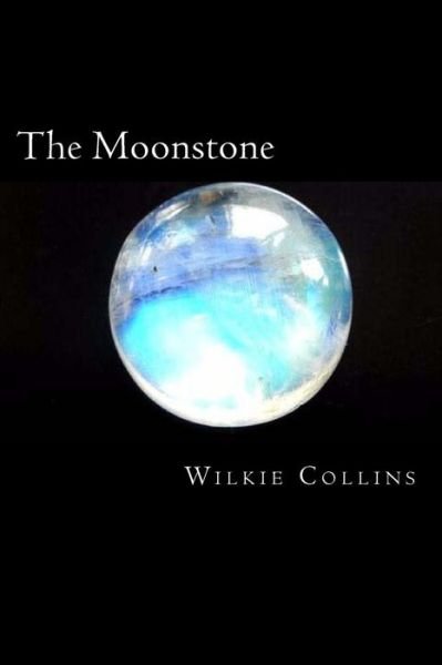 The Moonstone - Wilkie Collins - Books - Createspace Independent Publishing Platf - 9781721076079 - June 12, 2018