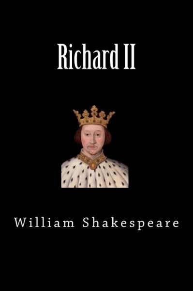 Richard II - William Shakespeare - Books - Createspace Independent Publishing Platf - 9781724570079 - July 31, 2018