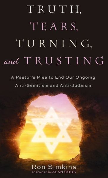Cover for Ron Simkins · Truth, Tears, Turning, and Trusting: A Pastor's Plea to End Our Ongoing Anti-Semitism and Anti-Judaism (Hardcover Book) (2020)