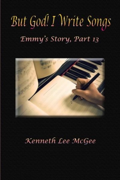 Cover for Kenneth Lee McGee · But God! I Write Songs (Paperback Book) (2018)