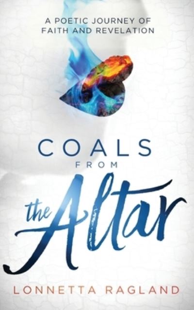 Cover for Lonnetta Ragland · Coals from the Altar: A Poetic Journey of Faith and Revelation (Paperback Book) (2021)